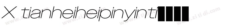 X tianheiheipinyinti字体转换